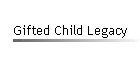 Gifted Child Legacy