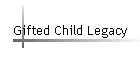 Gifted Child Legacy