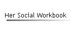 Her Social Workbook