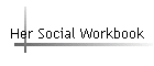 Her Social Workbook