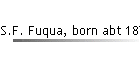 S.F. Fuqua, born abt 1876