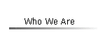 Who We Are