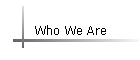 Who We Are