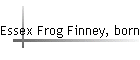 Essex Frog Finney, born abt 1843