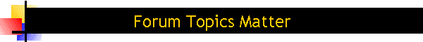 Forum Topics Matter