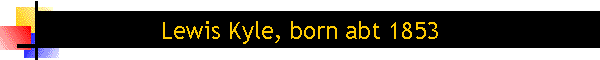 Lewis Kyle, born abt 1853