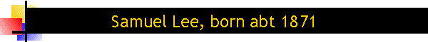Samuel Lee, born abt 1871