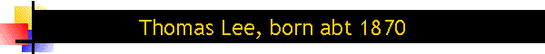 Thomas Lee, born abt 1870
