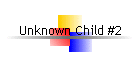 Unknown Child #2